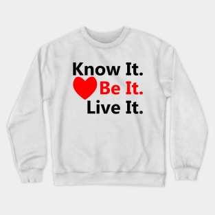 Know It. Be It. Live It. Crewneck Sweatshirt